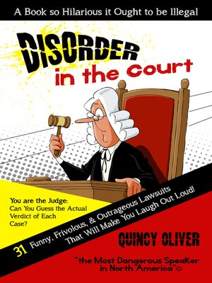 DisOrder in the Court: 31 Funny, Frivolous & Outrageous Lawsuits that Will Make You Laugh Out Loud - ebook